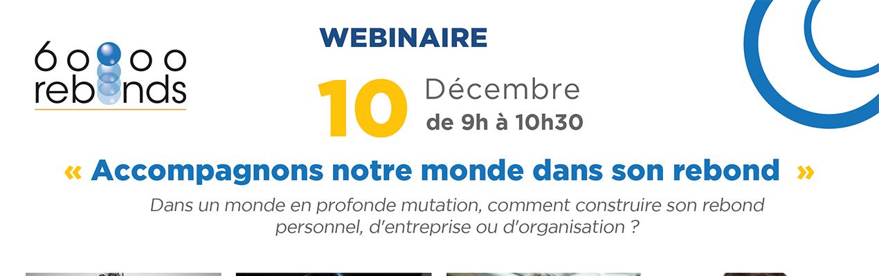 Webinar organisé par 60000 Rebonds : accompagner notre monde dans son rebond, avec des interventions d'exceptions le 10 décembre prochain