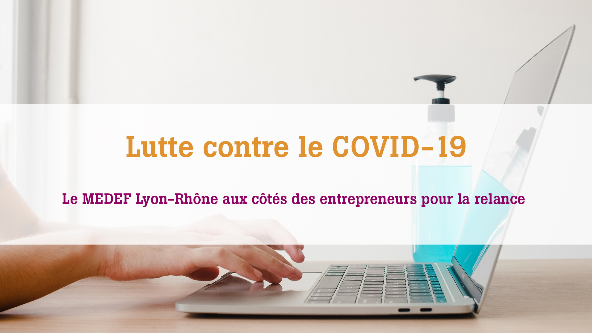 Le MEDEF Lyoin-Rhône accompagne les entrepreneurs du territoire avec les dernières informations utiles pour faire face au COVID-19 en entreprise