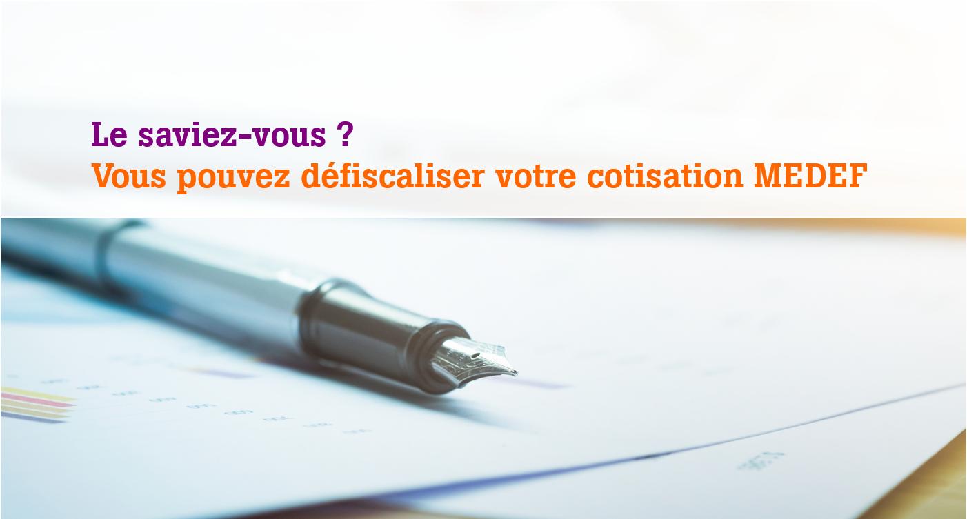 Défiscalisation de la cotisation MEDEF : déduisez votre cotisation annuelle de vos résultats imposables, en 2021, le MEDEF continue son engagement pour l'entreprise